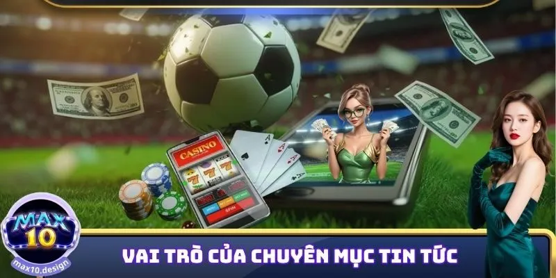 Vai trò của chuyên mục tin tức đối với nhà cái và người chơi
